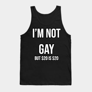 i’m not gay but $20 is $20 Tank Top